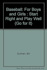 Baseball: For Boys and Girls : Start Right and Play Well (Go for It)