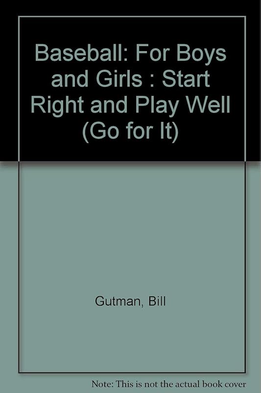 Baseball: For Boys and Girls : Start Right and Play Well (Go for It) by Bill Gutman