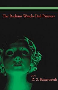 Radium Watch Dial Painters: Poems by D. S. Butterworth