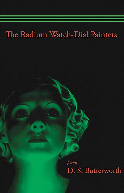 Radium Watch Dial Painters: Poems by D. S. Butterworth