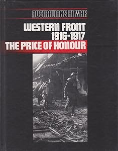 Western Front 1916-1917: The Price of Honour: Australian At War Series Vol 1. Series 9812,6: The Price of Honour (Aust at War) by John Laffin