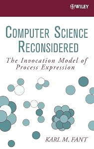 Computer Science Reconsidered: The Invocation Model of Process Expression by Karl M. Fant