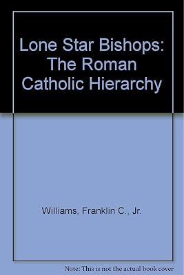 Lone Star Bishops: The Roman Catholic Hierarchy in Texas