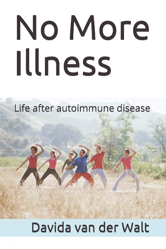 No More Illness: Life after autoimmune disease by Mrs Davida van der Walt