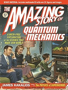 The Amazing Story of Quantum Mechanics: A Math-Free Exploration of the Science That Made Our World