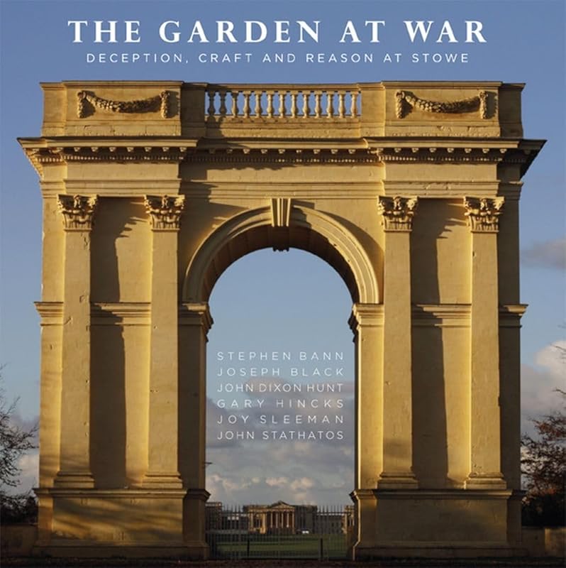 The Garden at War: Deception, Craft and Reason at Stowe by John Dixon Hunt