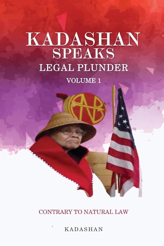 Kadashan Speaks: Legal Plunder (Contrary to Natural Law) by Kadashan