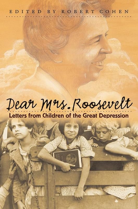 Dear Mrs. Roosevelt: Letters from Children of the Great Depression by Robert Cohen