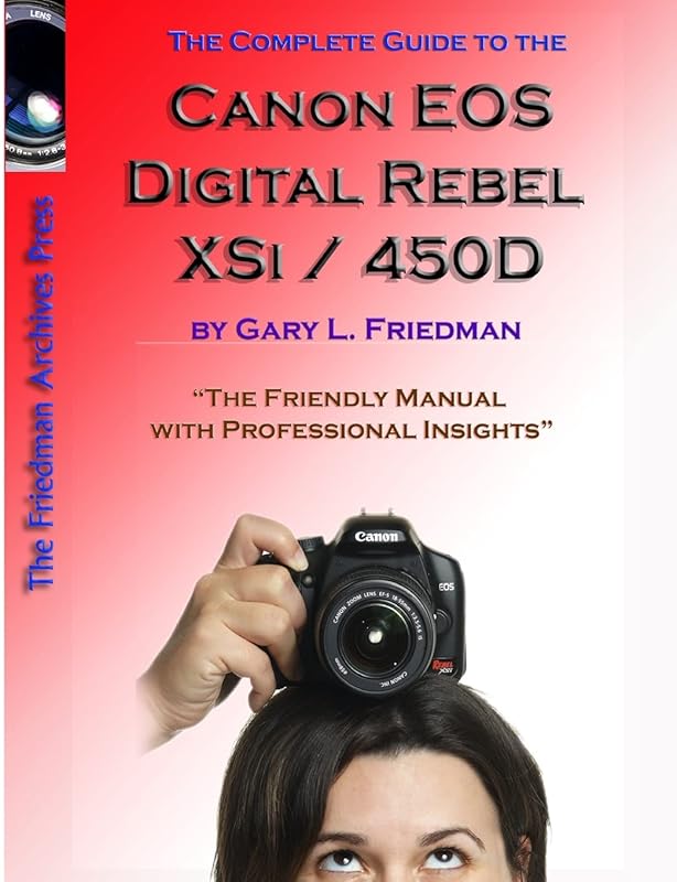 The Complete Guide to Canon's Rebel XSI / 450D Digital SLR Camera (B&W Edition) by Gary Friedman