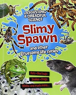 Slimy Spawn and Other Gruesome Life Cycles
