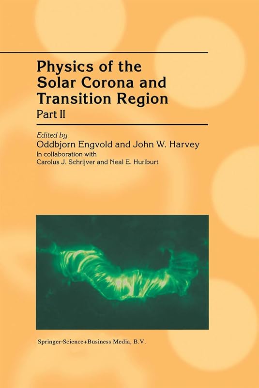 Physics of the Solar Corona and Transition Region: Part II Proceedings of the Monterey Workshop, held in Monterey, California, August 1999 by Oddbjorn Engvold