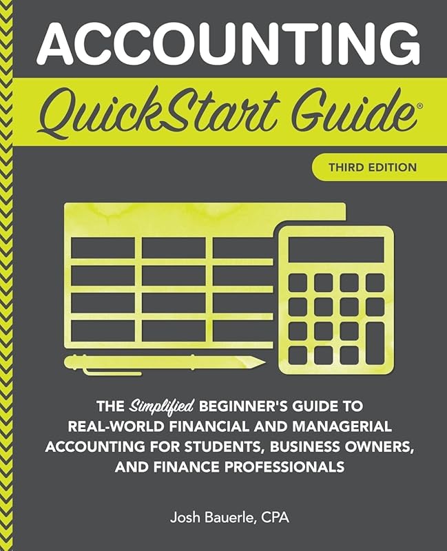 Accounting QuickStart Guide: The Simplified Beginner's Guide to Financial & Managerial Accounting For Students, Business Owners and Finance Professionals (Starting a Business - QuickStart Guides) by Josh Bauerle CPA