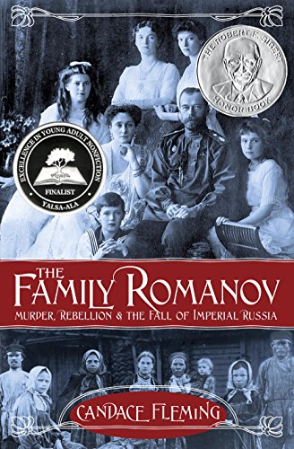 The Family Romanov: Murder, Rebellion, and the Fall of Imperial Russia by Candace Fleming