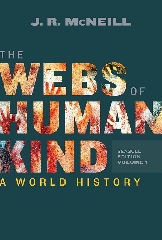 The Webs of Humankind: A World History (Volume 1) by J. R. McNeill