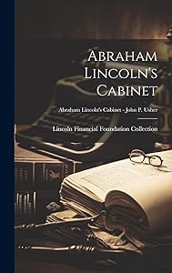 Abraham Lincoln's Cabinet; Abraham Lincoln's Cabinet - John P. Usher