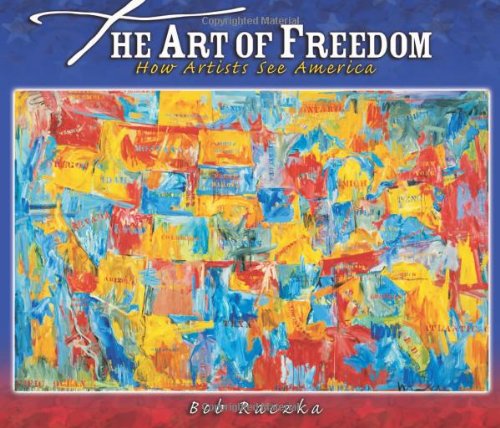 The Art of Freedom: How Artists See America by Bob Raczka