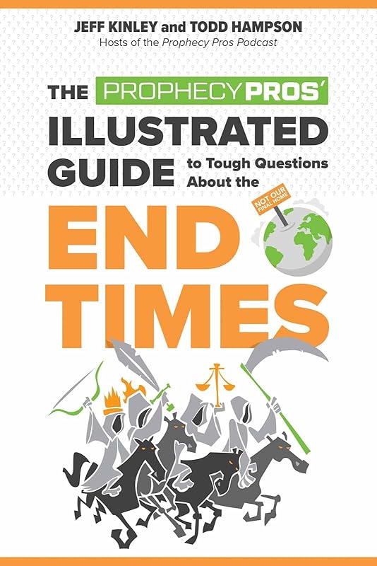 The Prophecy Pros' Illustrated Guide to Tough Questions About the End Times by Jeff Kinley