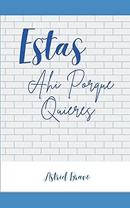 Estas Ahi Porque Quieres (Spanish Edition) by Astrid Bravo