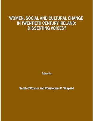 Women, Social and Cultural Change in Twentieth Century Ireland: Dissenting Voices?