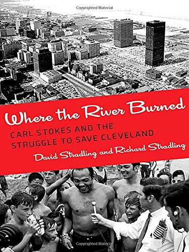 Where the River Burned: Carl Stokes and the Struggle to Save Cleveland by David Stradling 
			
			
		
		
		
       	 
       		
       			,