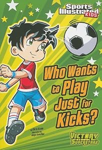 Who Wants to Play Just for Kicks? (Victory School Superstars) by Chris Kreie