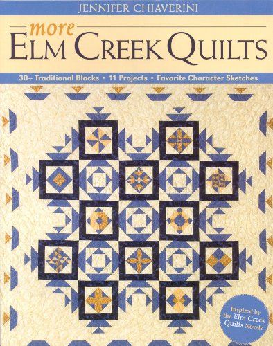 More Elm Creek Quilts: 30+ Traditional Blocks, 11 Projects, Favorite Character Sketches by Jennifer Chiaverini
