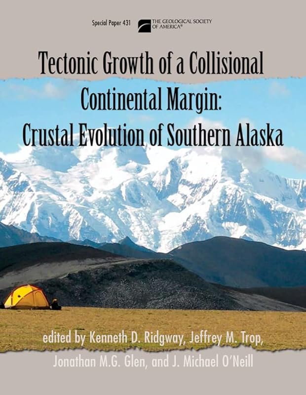 Tectonic Growth of a Collisional Continental Margin: Crustal Evolution of Southern Alaska (Special Paper) by Kenneth D. Ridgway