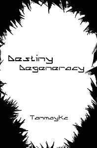 Destiny Degeneracy (The Destiny Degeneracy) by Tanmay Kishor Chaudhari