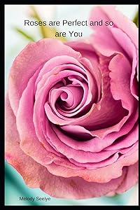 Roses are Perfect and so are You