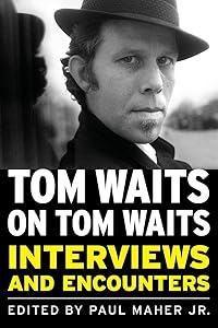 Tom Waits on Tom Waits: Interviews and Encounters (Musicians in Their Own Words) by Paul Maher Jr.