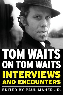 Tom Waits on Tom Waits: Interviews and Encounters (Musicians in Their Own Words)