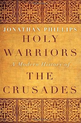 Holy Warriors: A Modern History of the Crusades