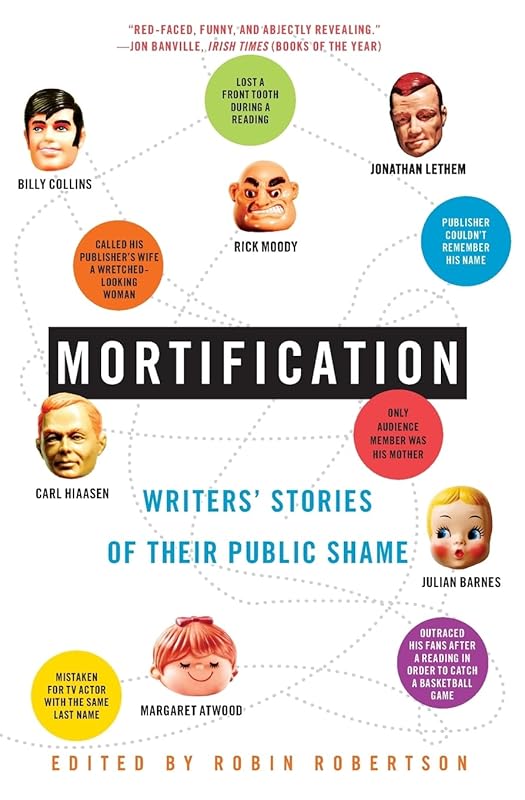 Mortification: Writers' Stories of Their Public Shame by Robin Robertson