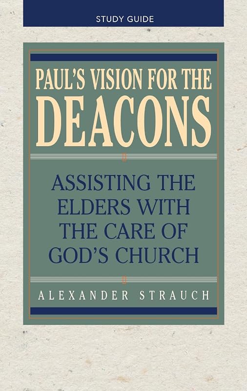 Paul's Vision for the Deacons Study Guide by Alexander Strauch