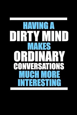 Having a dirty mind makes ordinary conversations much more interesting: 110 Game Sheets - 660 Tic-Tac-Toe Blank Games | Soft Cover Book for Kids for ... Lined pages | 6 x 9 in | 15.24 x 22.86 cm | S
