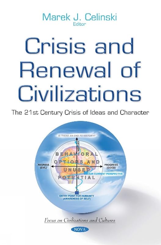 Crisis and Renewal of Civilizations: The 21st Century Crisis of Ideas and Character (Focus on Civilizations and Cultures) by Marek J. Celinsky