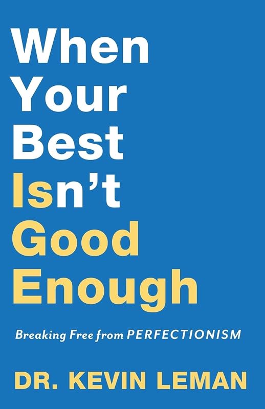 When Your Best Isn't Good Enough: Breaking Free from Perfectionism by Dr. Kevin Leman