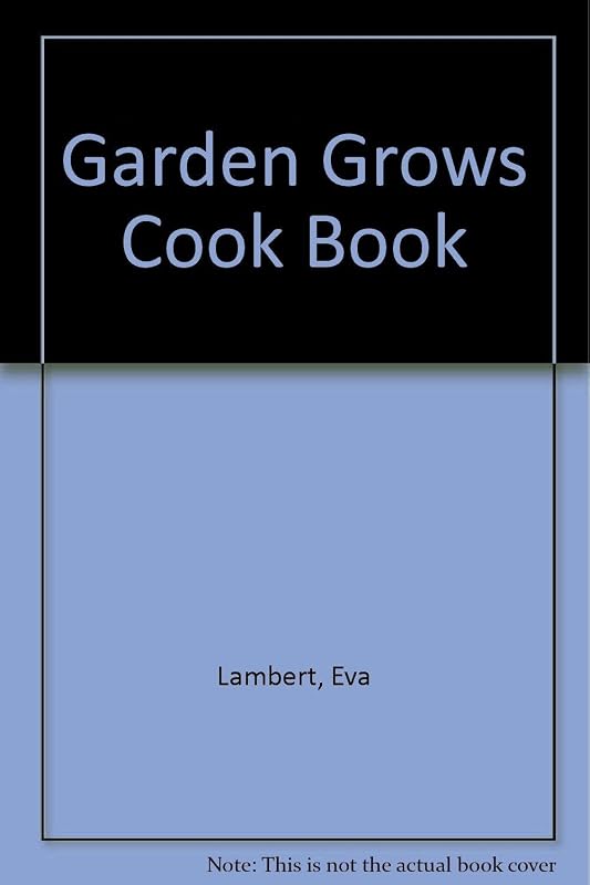 The garden grows cookbook: An ecological guide to the selection and preparation of food by Eva Lambert