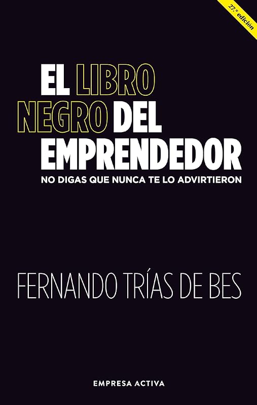 El libro negro del emprendedor: No digas que nunca te lo advirtieron (Gestión del conocimiento) (Spanish Edition) by Fernando Trias de Bes