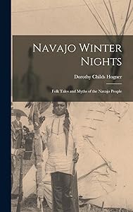 Navajo Winter Nights; Folk Tales and Myths of the Navajo People by Dorothy Childs Hogner