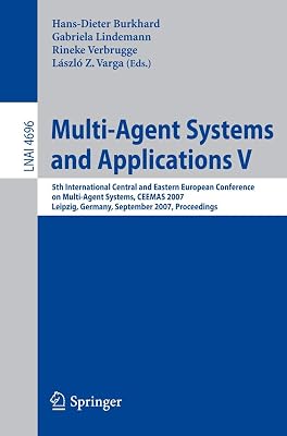 Multi-Agent Systems and Applications V: 5th International Central and Eastern European Conference on Multi-Agent Systems, CEEMAS 2007, Leipzig, ... (Lecture Notes in Computer Science, 4696)