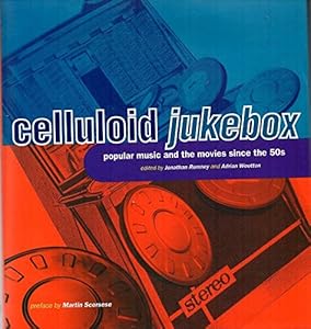 Celluloid Jukebox: Popular Music and the Movies Since the 1950s by Adrian Wootton