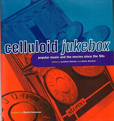 Celluloid Jukebox: Popular Music and the Movies Since the 1950s by Adrian Wootton