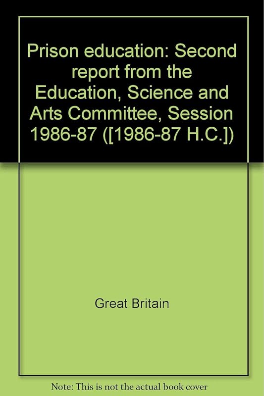 Prison education: Second report from the Education, Science and Arts Committee, Session 1986-87 by Great Britain