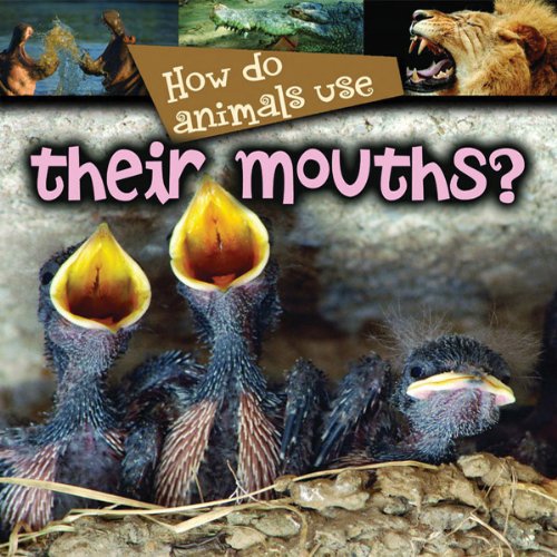 How Do Animals Use...their Mouths? by Lynn Stone