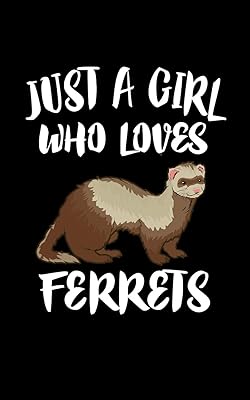 Just A Girl Who Loves Ferrets: Animal Nature Collection
