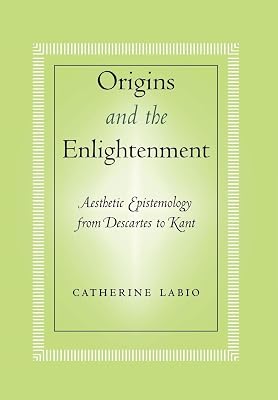 Origins and the Enlightenment: Aesthetic Epistemology from Descartes to Kant