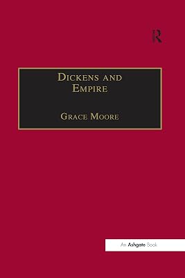 Dickens and Empire: Discourses of Class, Race and Colonialism in the Works of Charles Dickens (ISSN)