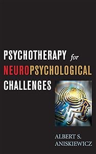Psychotherapy for Neuropsychological Challenges by A. S. Aniskiewicz