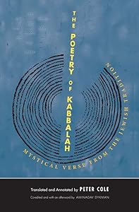 The Poetry of Kabbalah: Mystical Verse from the Jewish Tradition (The Margellos World Republic of Letters) by Peter Cole